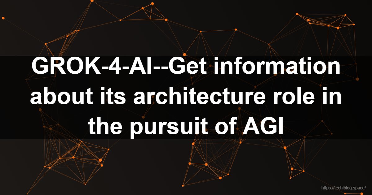 GROK-4-AI--Get information about its architecture role in the pursuit of AGI  - Grok-4, xAI, Elon Musk, Large Language Models, Real-time AI, AGI, Machine Learning, Neural Networks, Open-Source AI, Grok-4 Architecture