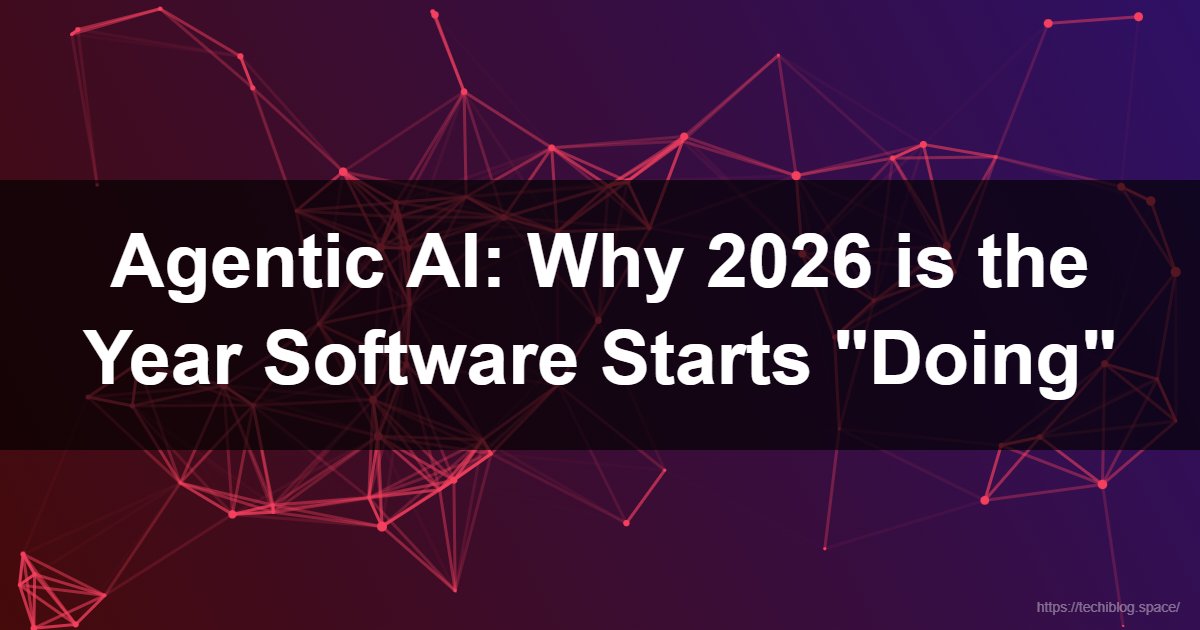 Agentic AI: Why 2026 is the Year Software Starts 