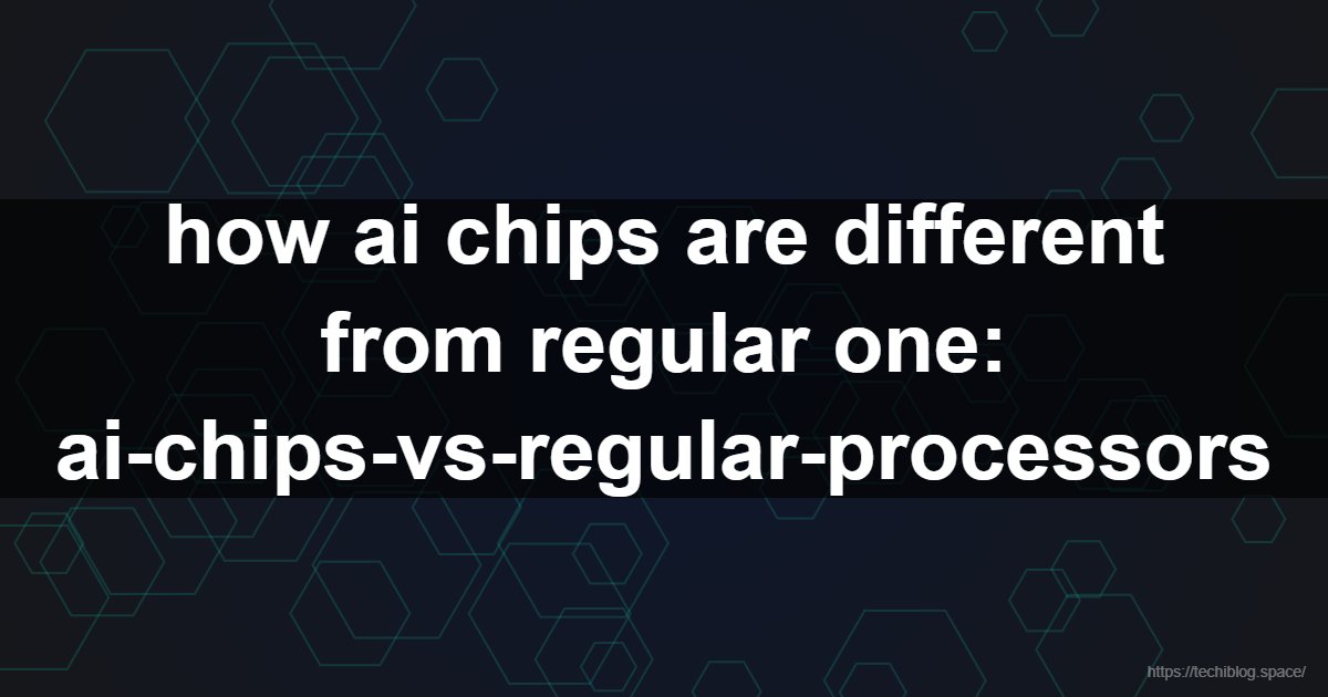 how ai chips are different from regular one: ai-chips-vs-regular-processors  - AI chips, neural processing unit, GPU, CPU, machine learning hardware