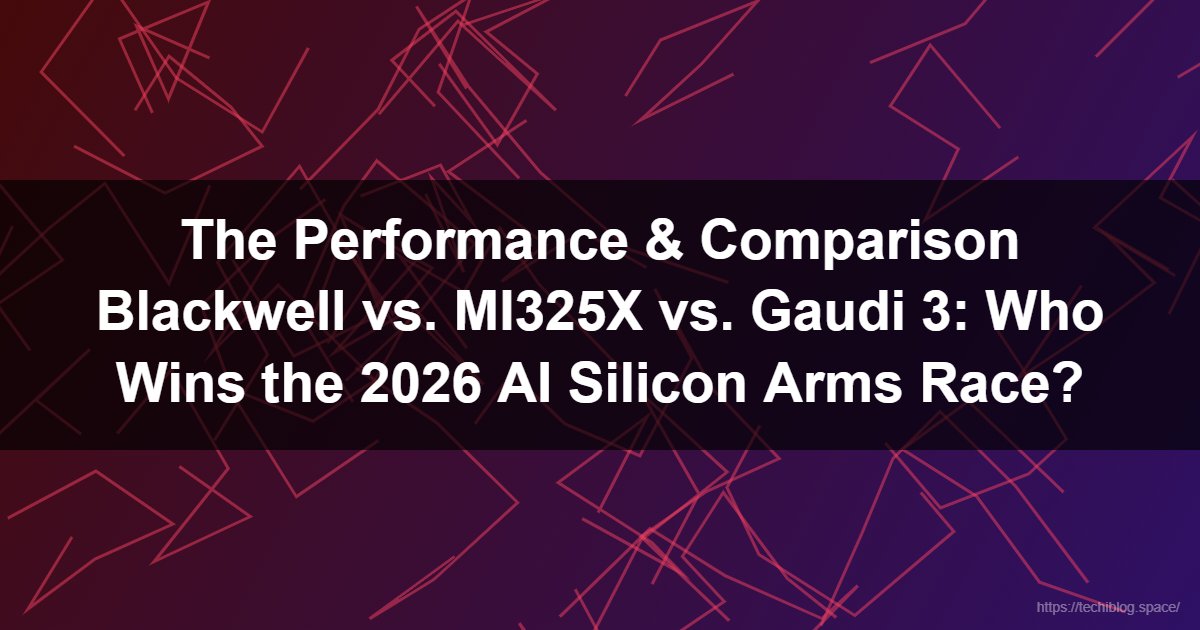 The Performance & Comparison Blackwell vs. MI325X vs. Gaudi 3: Who Wins the 2026 AI Silicon Arms Race?  - AI chips, NVIDIA Blackwell B200, AMD Instinct MI325X, HBM3e memory, Tensor Processing Units (TPU), Gaudi 3, Custom Silicon, Wafer Scale Engine, AI hardware bottlenecks, LLM inference performance.