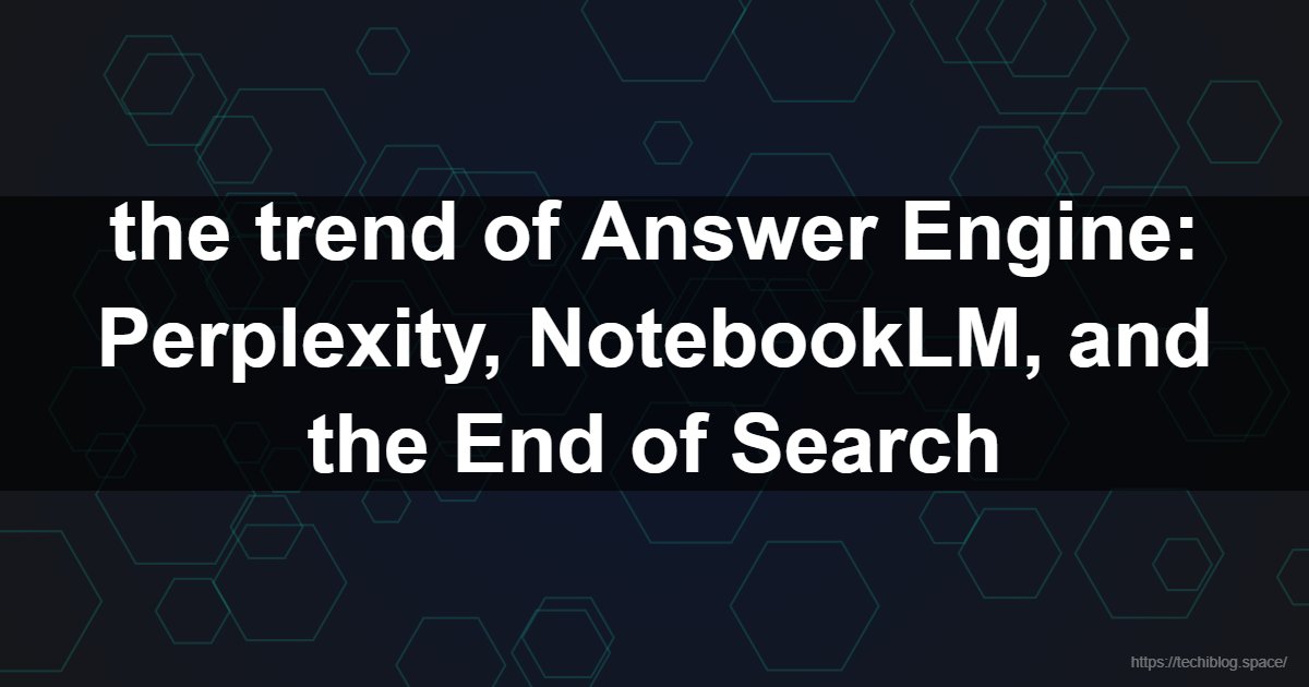 the trend of Answer Engine: Perplexity, NotebookLM, and the End of Search  - Perplexity AI, NotebookLM, Claude AI, Perplexity Typos, AI Search Trends 2026, Answer Engine, Elicit AI, Grok, DeepSeek, Future of Search