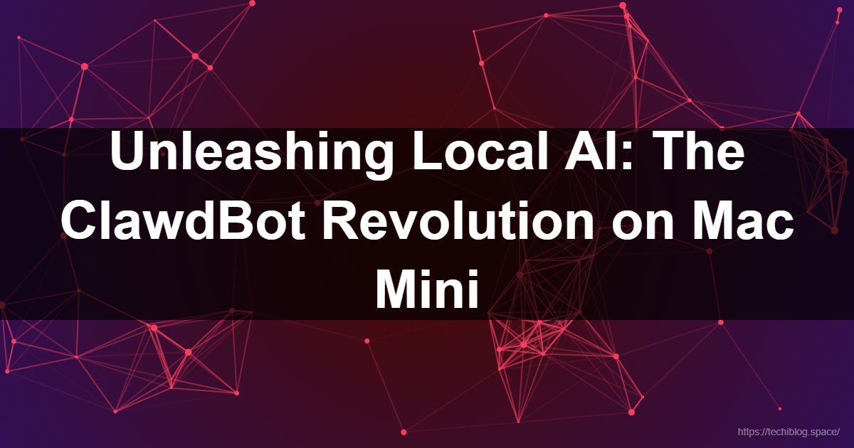 Unleashing Local AI: The ClawdBot Revolution on Mac Mini  - clawdbot, mac mini, claude ai, open source, moltbot