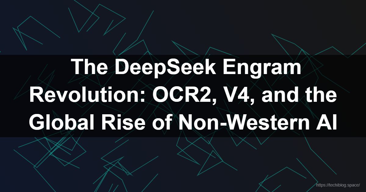  The DeepSeek Engram Revolution: OCR2, V4, and the Global Rise of Non-Western AI  - DeepSeek Engram, DeepSeek OCR2, DeepSeek V4, AI Trends 2026, DeepSeek Persian, Kimi AI, Grok, Copilot, OCR Technology, Artificial Intelligence Global Adoption
