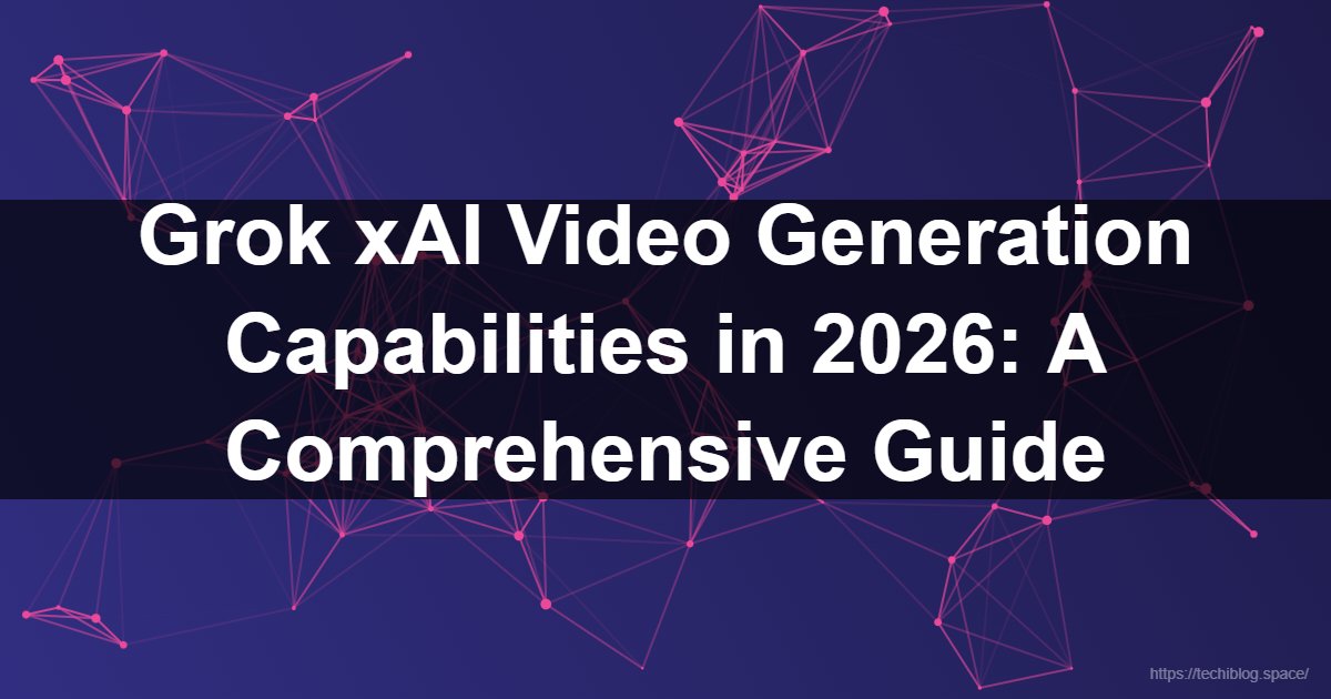 Grok xAI Video Generation Capabilities in 2026: A Comprehensive Guide  - grok xai video generation capability, grok xai video generation capabilities, does grok xai have video generation capability 2026