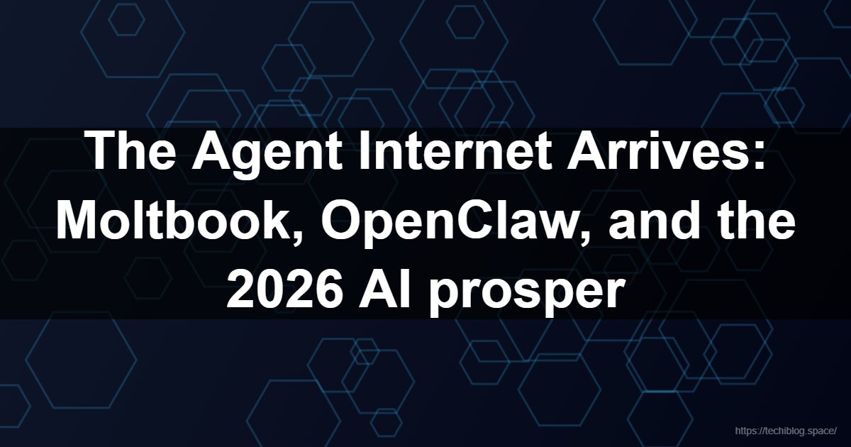The Agent Internet Arrives: Moltbook, OpenClaw, and the 2026 AI prosper  - Moltbook, OpenClaw, AI Agents, Skywork AI, Autonomous AI, Anthropic, Google Gemini, AI Trends 2026, Higgsfield AI, Astra AI, AI Humanizer, Deep Research, Artificial Intelligence News