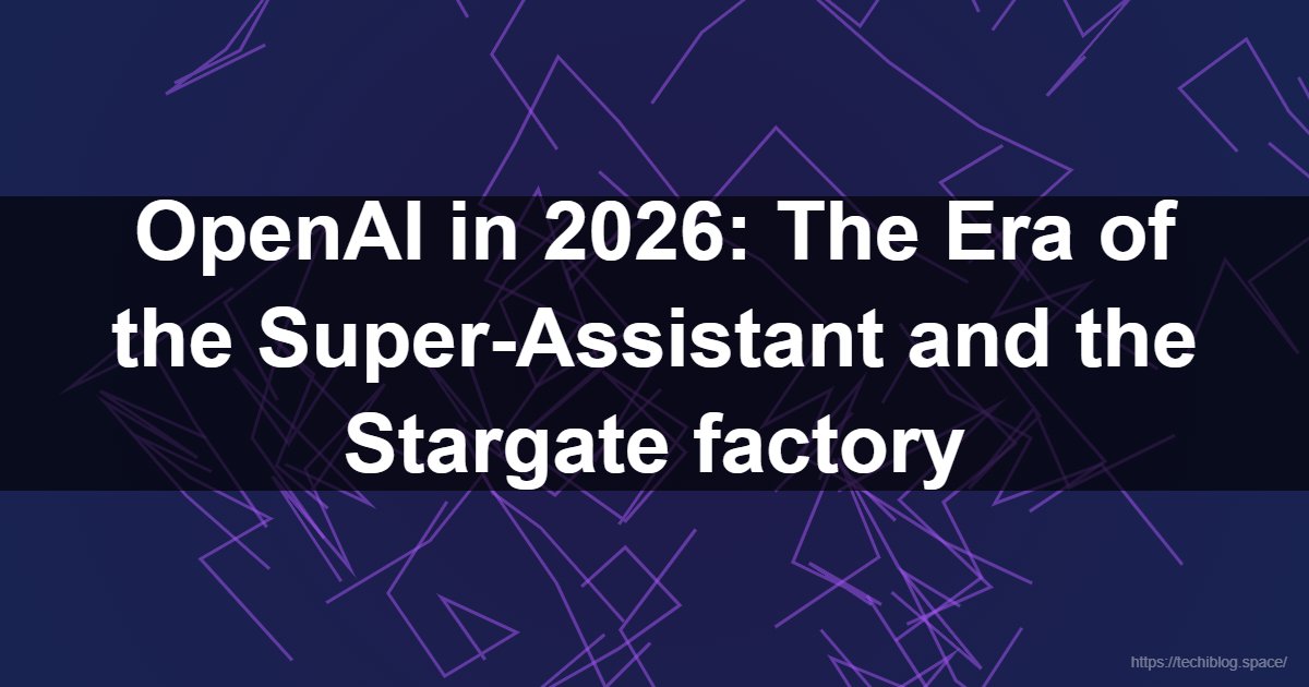 OpenAI in 2026: The Era of the Super-Assistant and the Stargate factory  - OpenAI 2026, GPT-5 Orion, OpenAI Operator, Project Stargate, Sora 2, SearchGPT, AI agents, ChatGPT Canvas, Stargate supercomputer, OpenAI custom chips, autonomous web agent, ChatGPT Voice Mode, generative video AI, AI infrastructure 2026