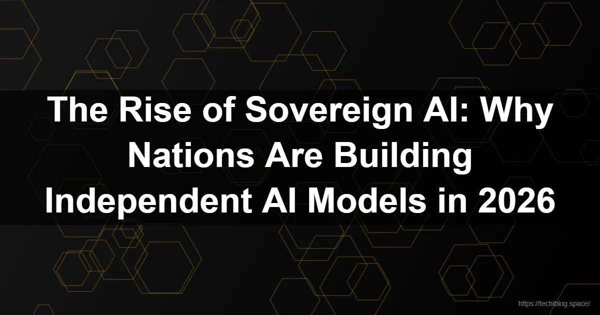 Read next: The Rise of Sovereign AI: Why Nations Are Building Independent AI Models in 2026