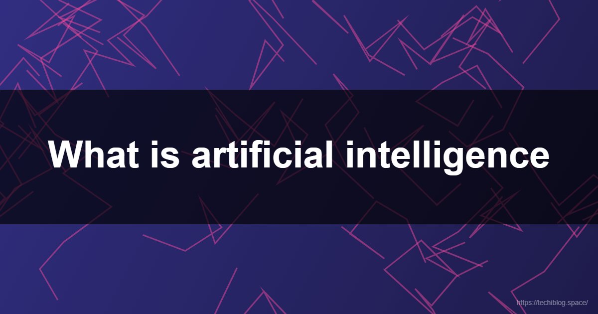 What is artificial intelligence  - Artificial Intelligence, Machine Learning, Deep Learning, AI Ethics, Future of AI